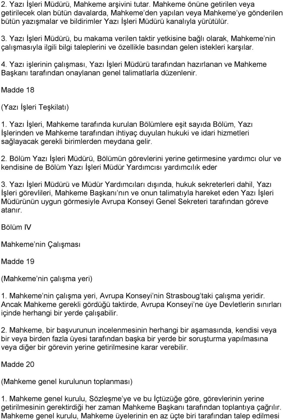 Yazı İşleri Müdürü, bu makama verilen taktir yetkisine bağlı olarak, Mahkeme nin çalışmasıyla ilgili bilgi taleplerini ve özellikle basından gelen istekleri karşılar. 4.