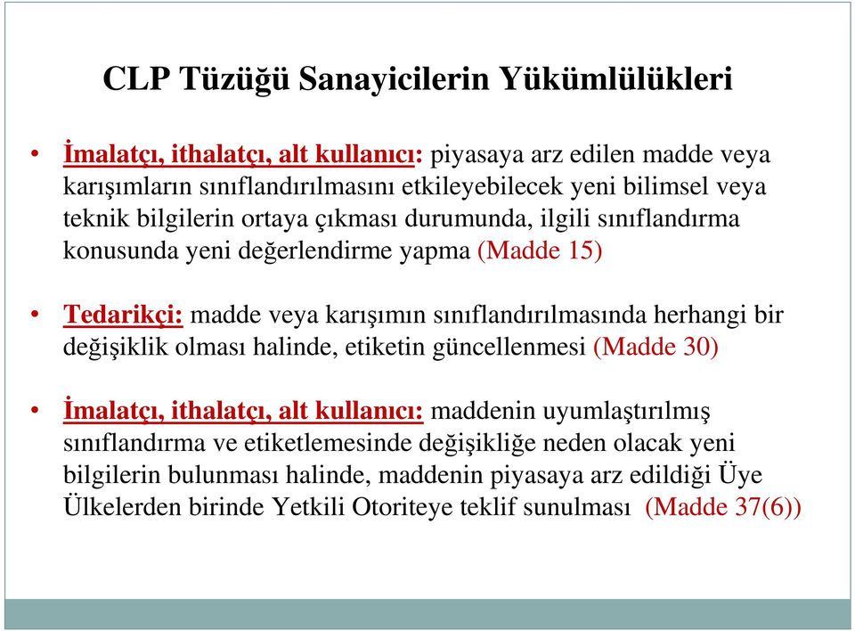 sınıflandırılmasında herhangi bir değişiklik olması halinde, etiketin güncellenmesi (Madde 30) İmalatçı, ithalatçı, alt kullanıcı: maddenin uyumlaştırılmış