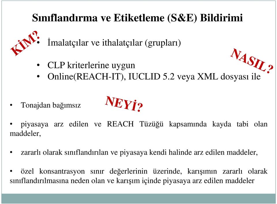 piyasaya arz edilen ve REACH Tüzüğü kapsamında kayda tabi olan maddeler, zararlı olarak sınıflandırılan ve piyasaya kendi