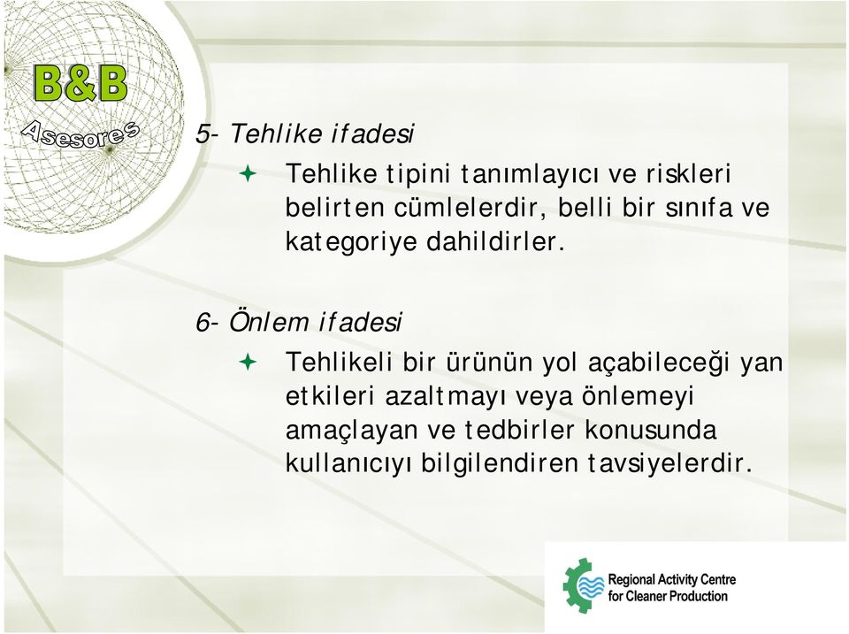 6- Önlem ifadesi Tehlikeli bir ürünün yol açabileceği yan etkileri