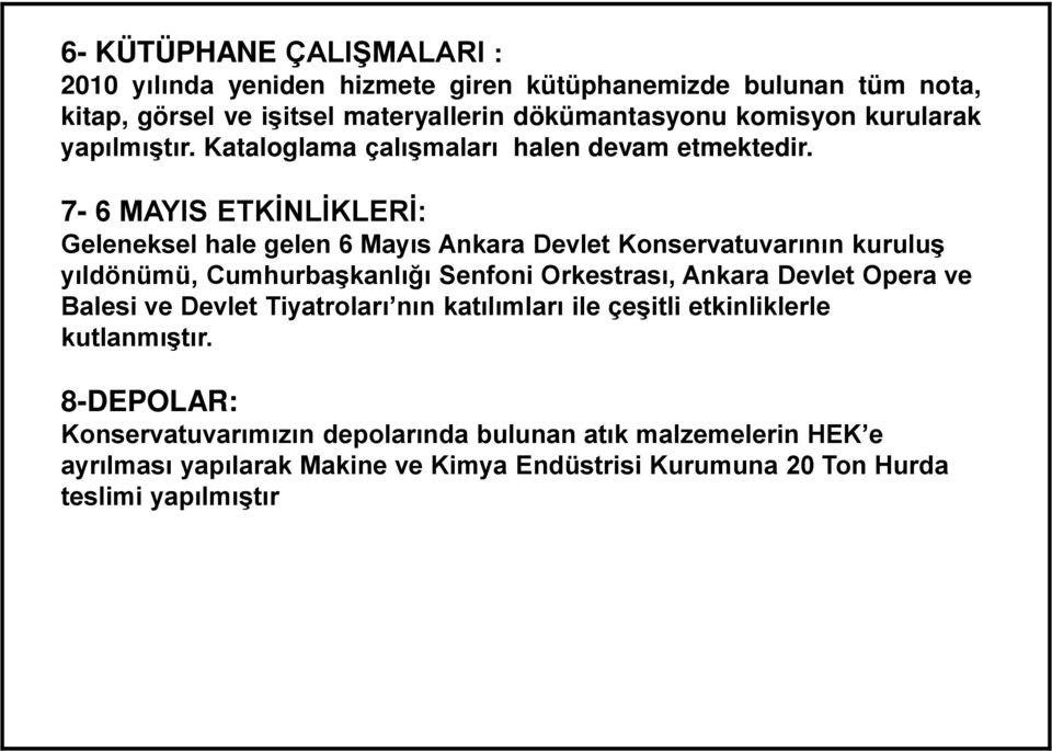 7-6 MAYIS ETKİNLİKLERİ: Geleneksel hale gelen 6 Mayıs Ankara Devlet Konservatuvarının kuruluş yıldönümü, Cumhurbaşkanlığı Senfoni Orkestrası, Ankara Devlet