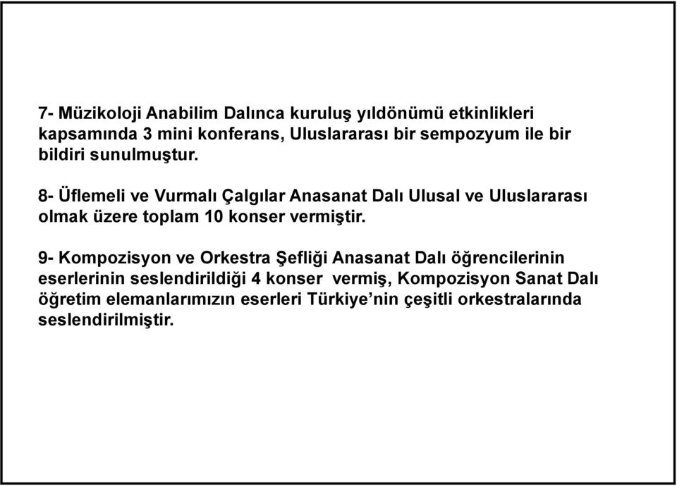 8- Üflemeli ve Vurmalı Çalgılar Anasanat Dalı Ulusal ve Uluslararası olmak üzere toplam 10 konser vermiştir.