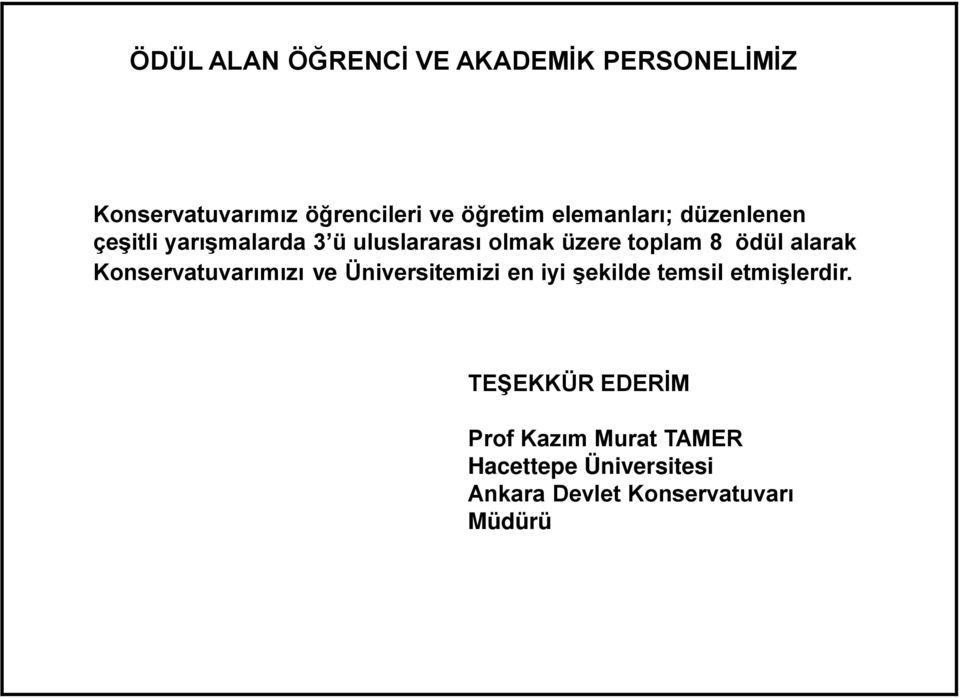 alarak Konservatuvarımızı ve Üniversitemizi en iyi şekilde temsil etmişlerdir.