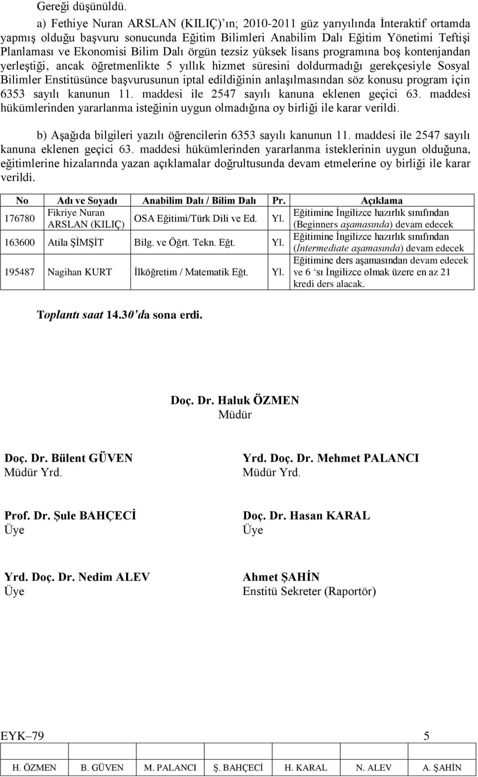 edildiğinin anlaşılmasından söz konusu program için 6353 sayılı kanunun 11. maddesi ile 2547 sayılı kanuna eklenen geçici 63.