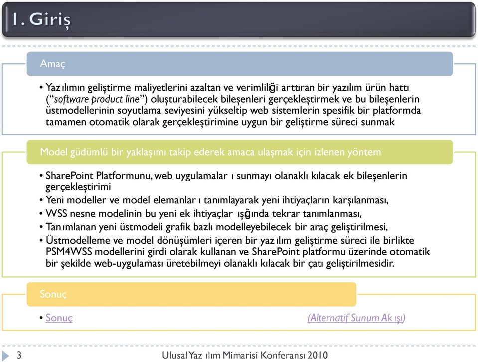 ederek amaca ulaşmak için izlenen yöntem SharePoint Platformunu, web uygulamalar ı sunmayı olanaklı kılacak ek bileşenlerin gerçekleştirimi Yeni modeller ve model elemanlar ı tanımlayarak yeni