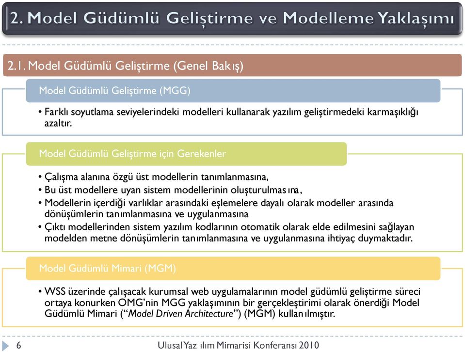 eşlemelere dayalı olarak modeller arasında dönüşümlerin tanımlanmasına ve uygulanmasına Çıktı modellerinden sistem yazılım kodlarının otomatik olarak elde edilmesini sağlayan modelden metne