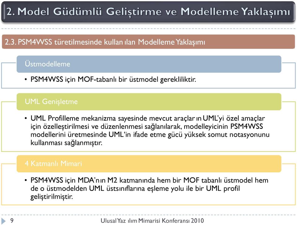 modelleyicinin PSM4WSS modellerini üretmesinde UML in ifade etme gücü yüksek somut notasyonunu kullanması sağlanmıştır.