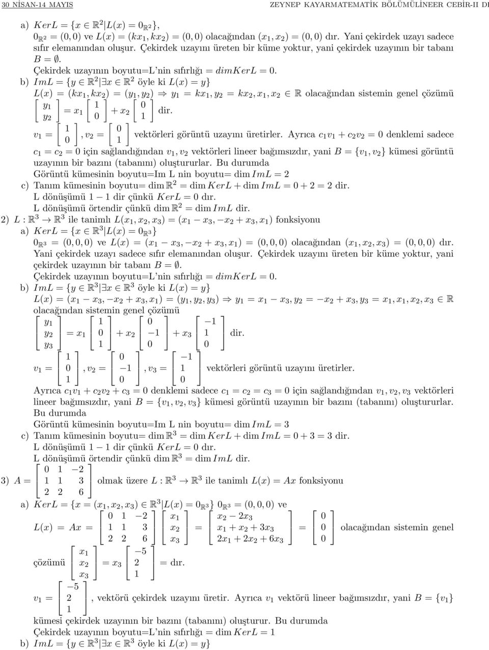 b) ImL = {y R x R öyle ki L(x) = y} L(x) = (kx, kx ) = (y, y ) y = kx, y = kx, x, x R olacağından sistemin genel çözümü y = x y + x dir. v =, v = vektörleri görüntü uzayını üretirler.