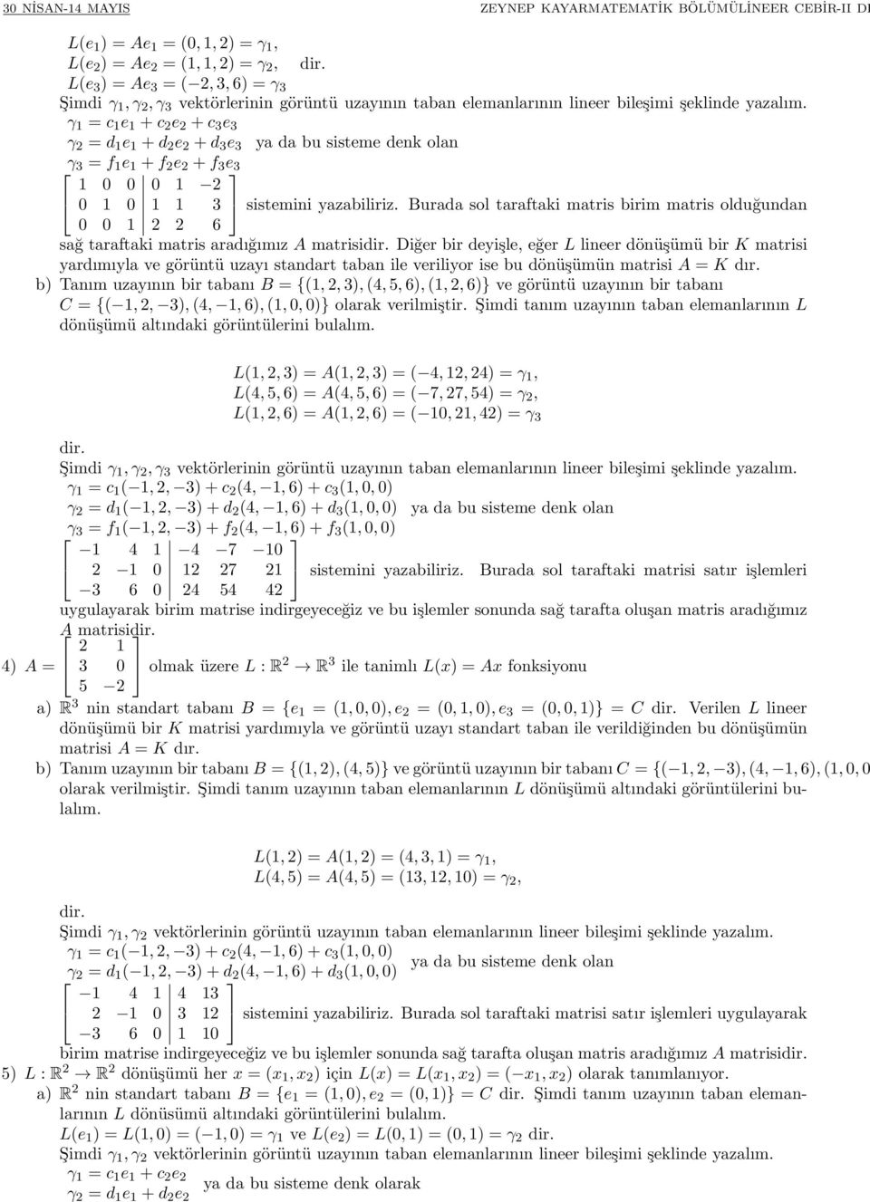 γ = c e + c e + c 3 e 3 γ = d e + d e + d 3 e 3 γ 3 = f e + f e + f 3 e 3 3 sistemini yazabiliriz. Burada sol taraftaki matris birim matris olduğundan 6 sağ taraftaki matris aradığımız A matrisidir.