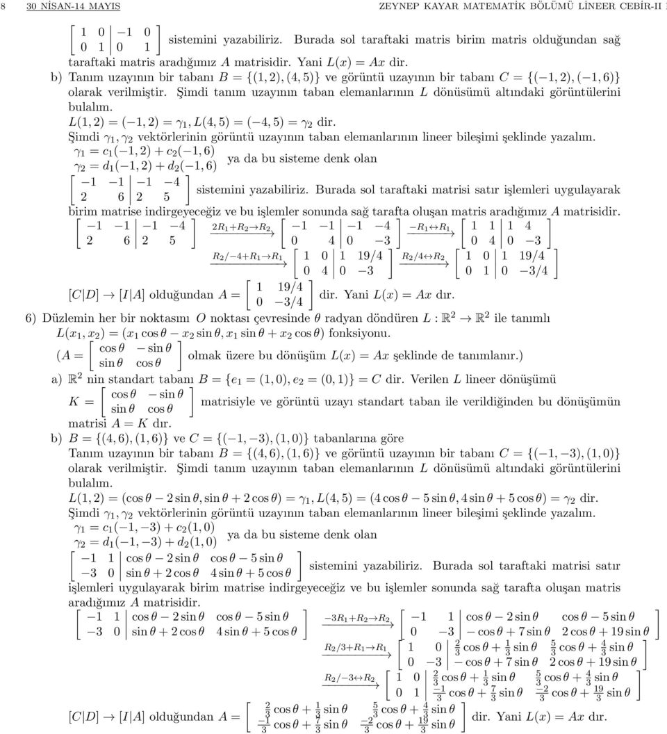 Şimdi tanım uzayının taban elemanlarının L dönüsümü altındaki görüntülerini bulalım. L(, ) = (, ) = γ, L(4, 5) = ( 4, 5) = γ dir.