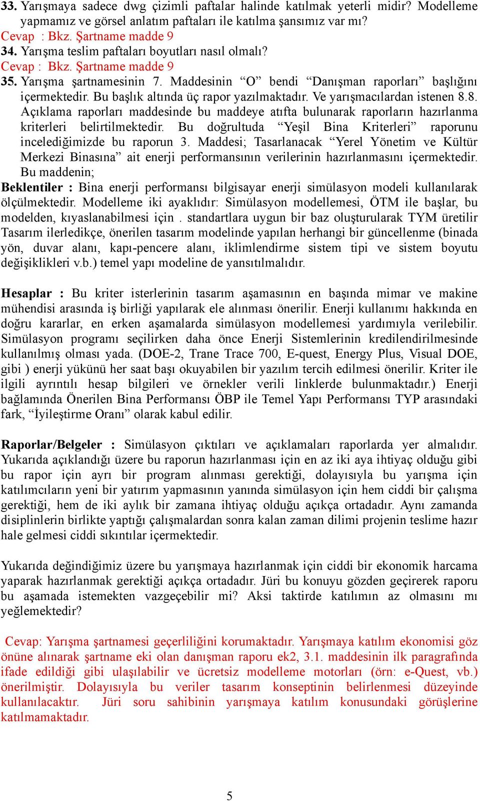 Bu başlık altında üç rapor yazılmaktadır. Ve yarışmacılardan istenen 8.8. Açıklama raporları maddesinde bu maddeye atıfta bulunarak raporların hazırlanma kriterleri belirtilmektedir.