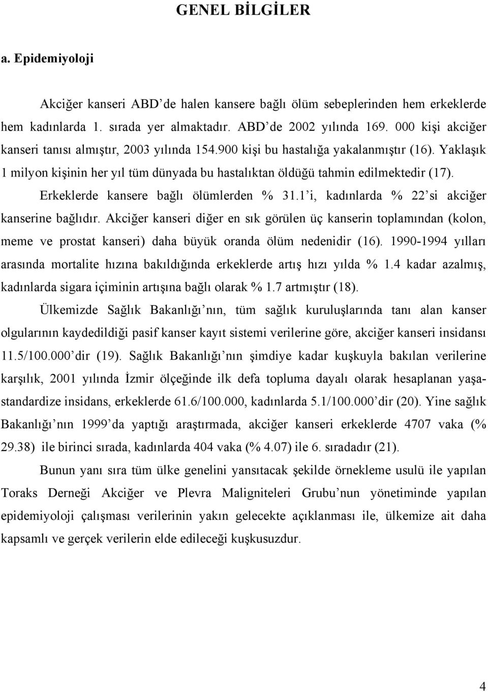 Erkeklerde kansere bağlı ölümlerden % 31.1 i, kadınlarda % 22 si akciğer kanserine bağlıdır.