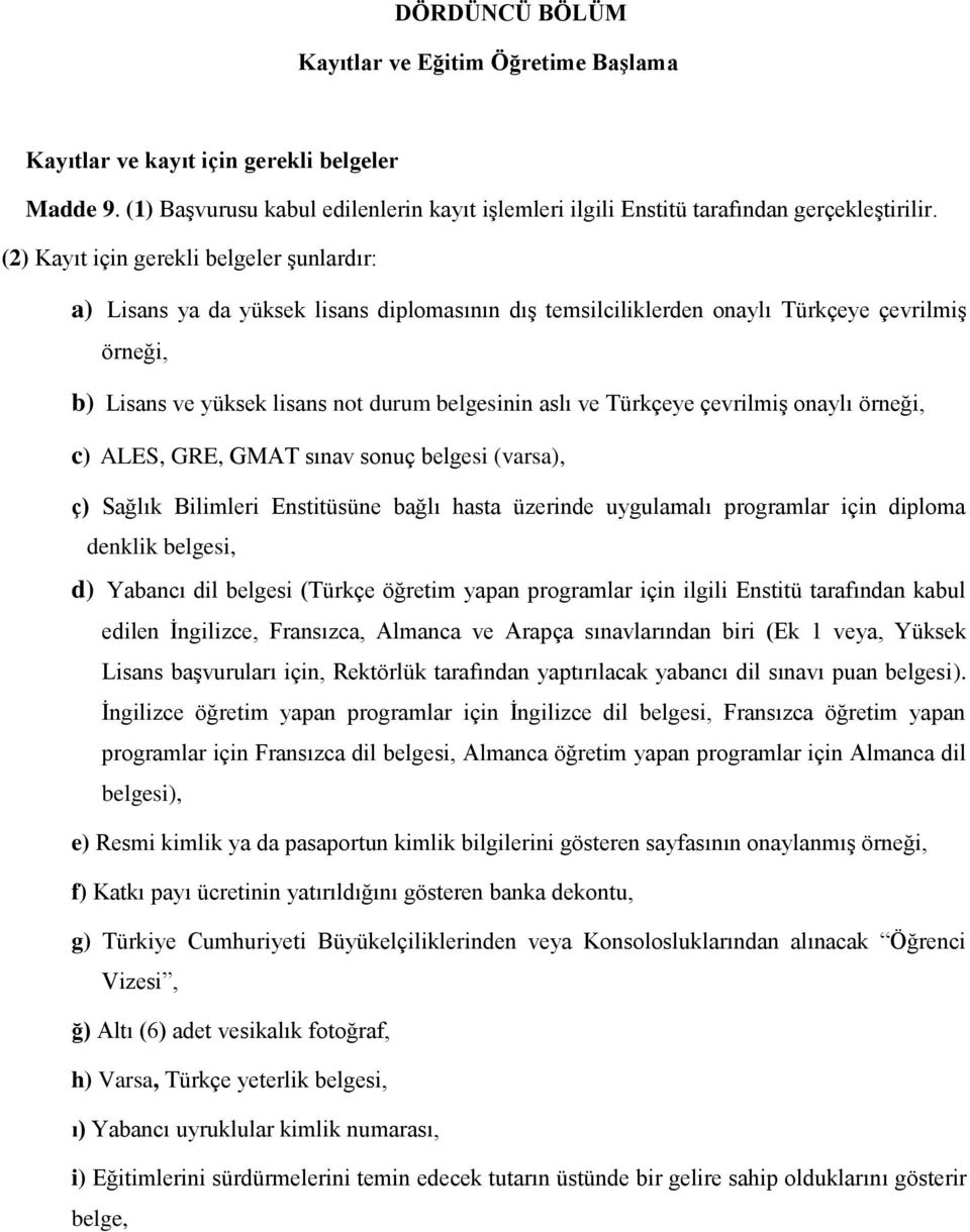 Türkçeye çevrilmiş onaylı örneği, c) ALES, GRE, GMAT sınav sonuç belgesi (varsa), ç) Sağlık Bilimleri Enstitüsüne bağlı hasta üzerinde uygulamalı programlar için diploma denklik belgesi, d) Yabancı