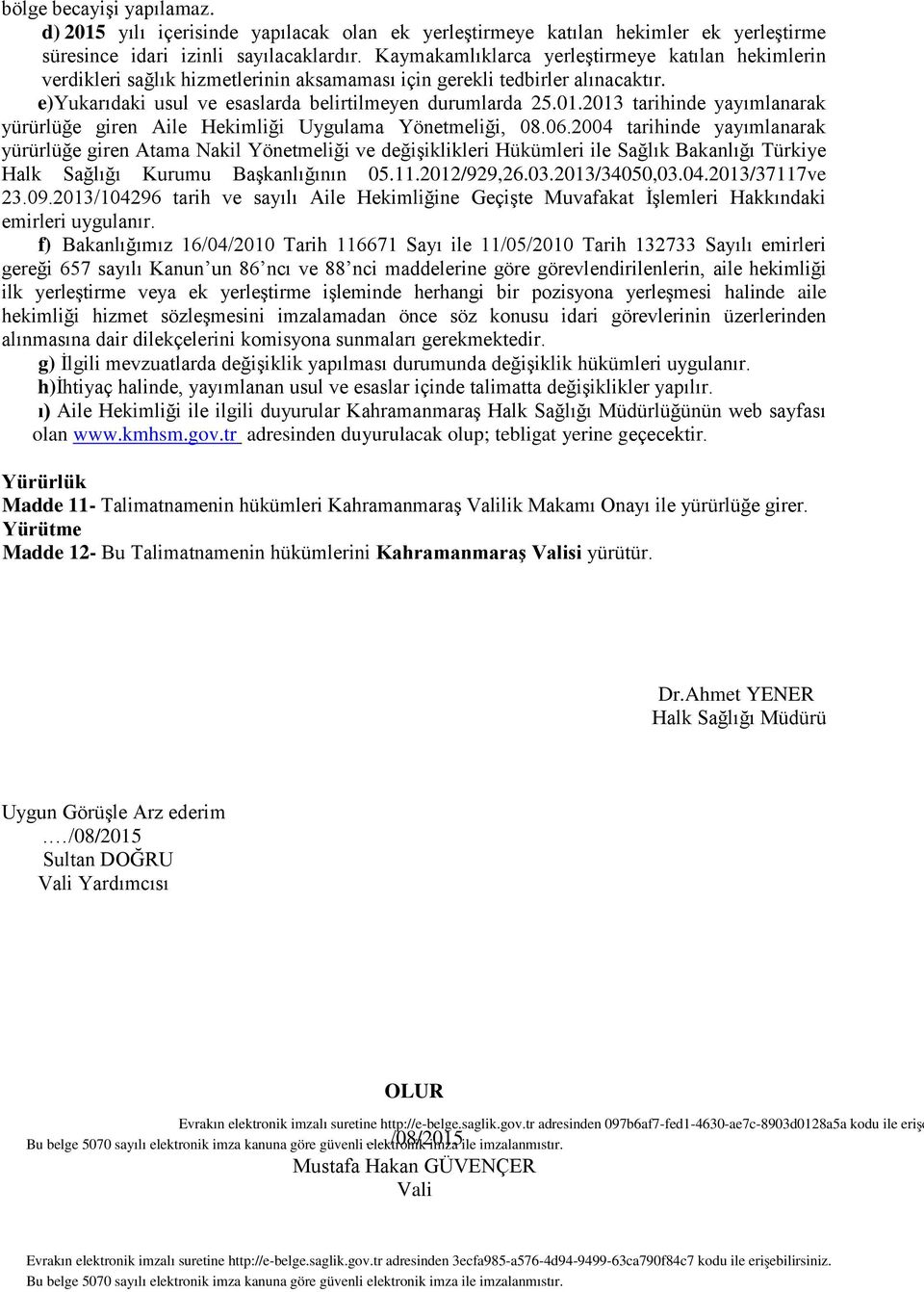 2013 tarihinde yayımlanarak yürürlüğe giren Aile Hekimliği Uygulama Yönetmeliği, 08.06.