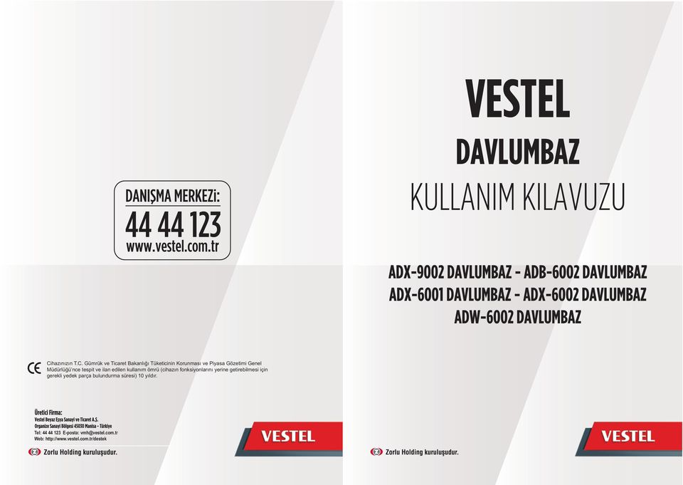 Tel: Tel: 44 44 44 44 23 23 E-posta: E-posta: vmh@vestel.com.tr Web: Web: http://www.vestel.com.tr/destek