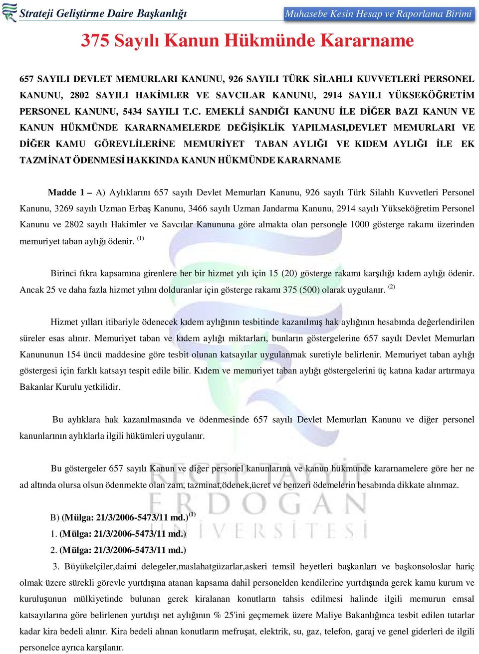 EMEKLİ SANDIĞI KANUNU İLE DİĞER BAZI KANUN VE KANUN HÜKMÜNDE KARARNAMELERDE DEĞİŞİKLİK YAPILMASI,DEVLET MEMURLARI VE DİĞER KAMU GÖREVLİLERİNE MEMURİYET TABAN AYLIĞI VE KIDEM AYLIĞI İLE EK TAZMİNAT