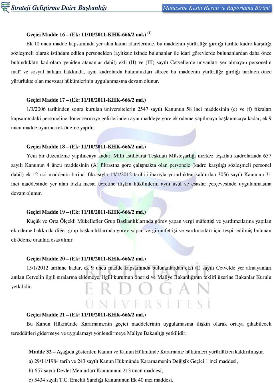 görevlerde bulunanlardan daha önce bulundukları kadrolara yeniden atananlar dahil) ekli (II) ve (III) sayılı Cetvellerde unvanları yer almayan personelin malî ve sosyal hakları hakkında, aynı