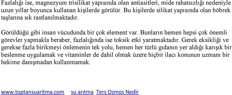 Bunların hemen hepsi çok önemli görevler yapmakla beraber, fazlalığında ise toksik etki yaratmaktadır.