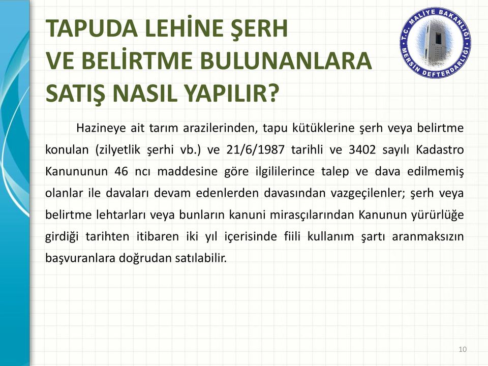 ) ve 21/6/1987 tarihli ve 3402 sayılı Kadastro Kanununun 46 ncı maddesine göre ilgililerince talep ve dava edilmemiş olanlar ile