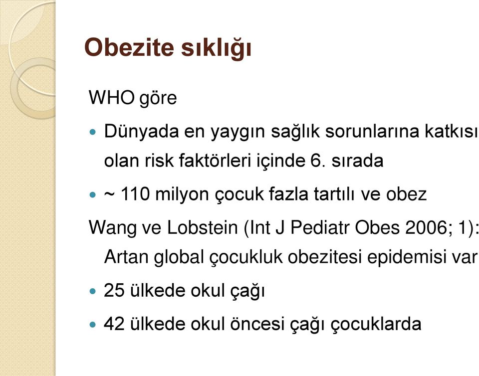 sırada ~ 110 milyon çocuk fazla tartılı ve obez Wang ve Lobstein (Int J