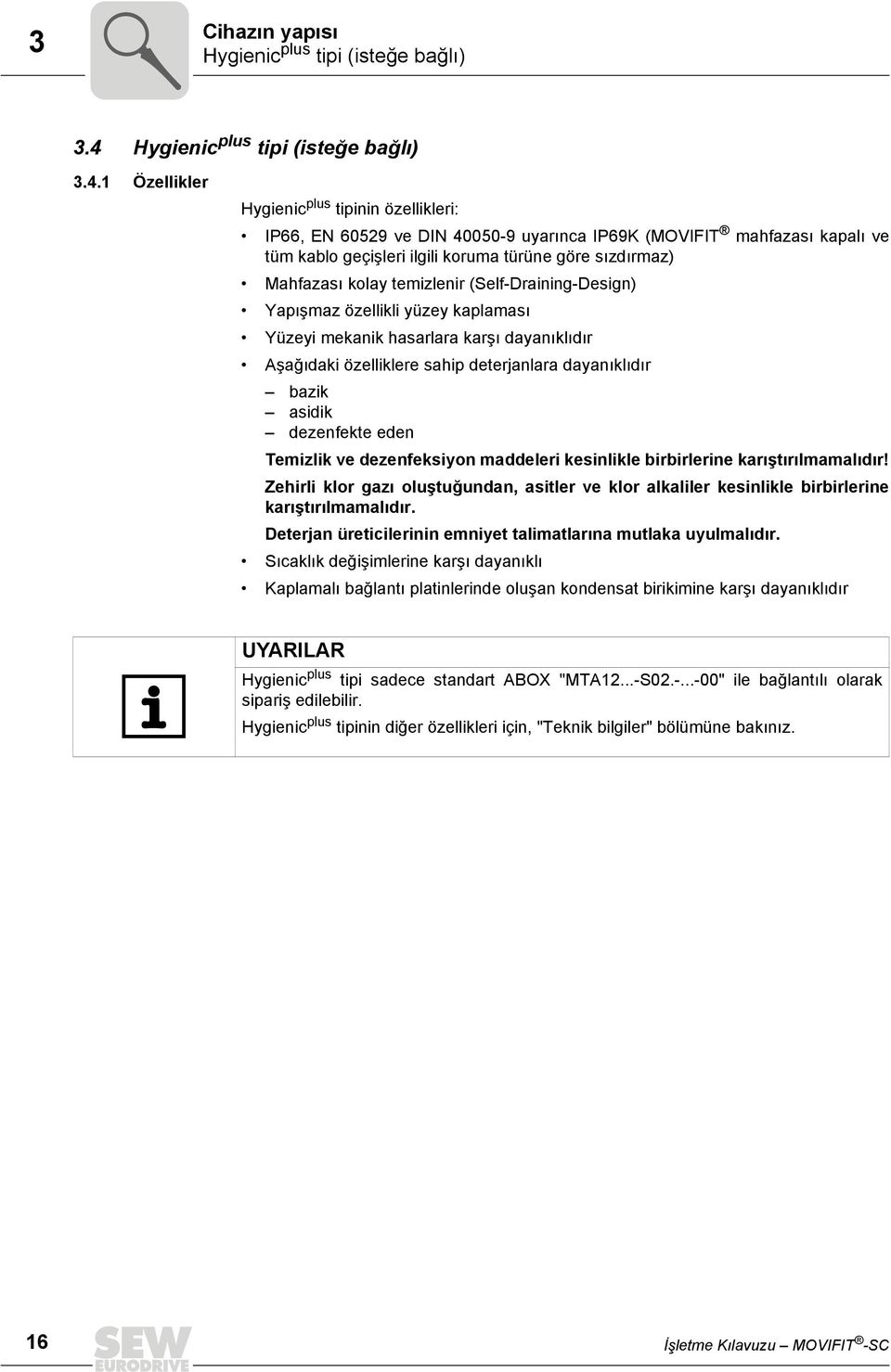 1 Özellikler Hygienic plus tipinin özellikleri: IP66, EN 60529 ve DIN 40050-9 uyarınca IP69K (MOVIFIT mahfazası kapalı ve tüm kablo geçişleri ilgili koruma türüne göre sızdırmaz) Mahfazası kolay