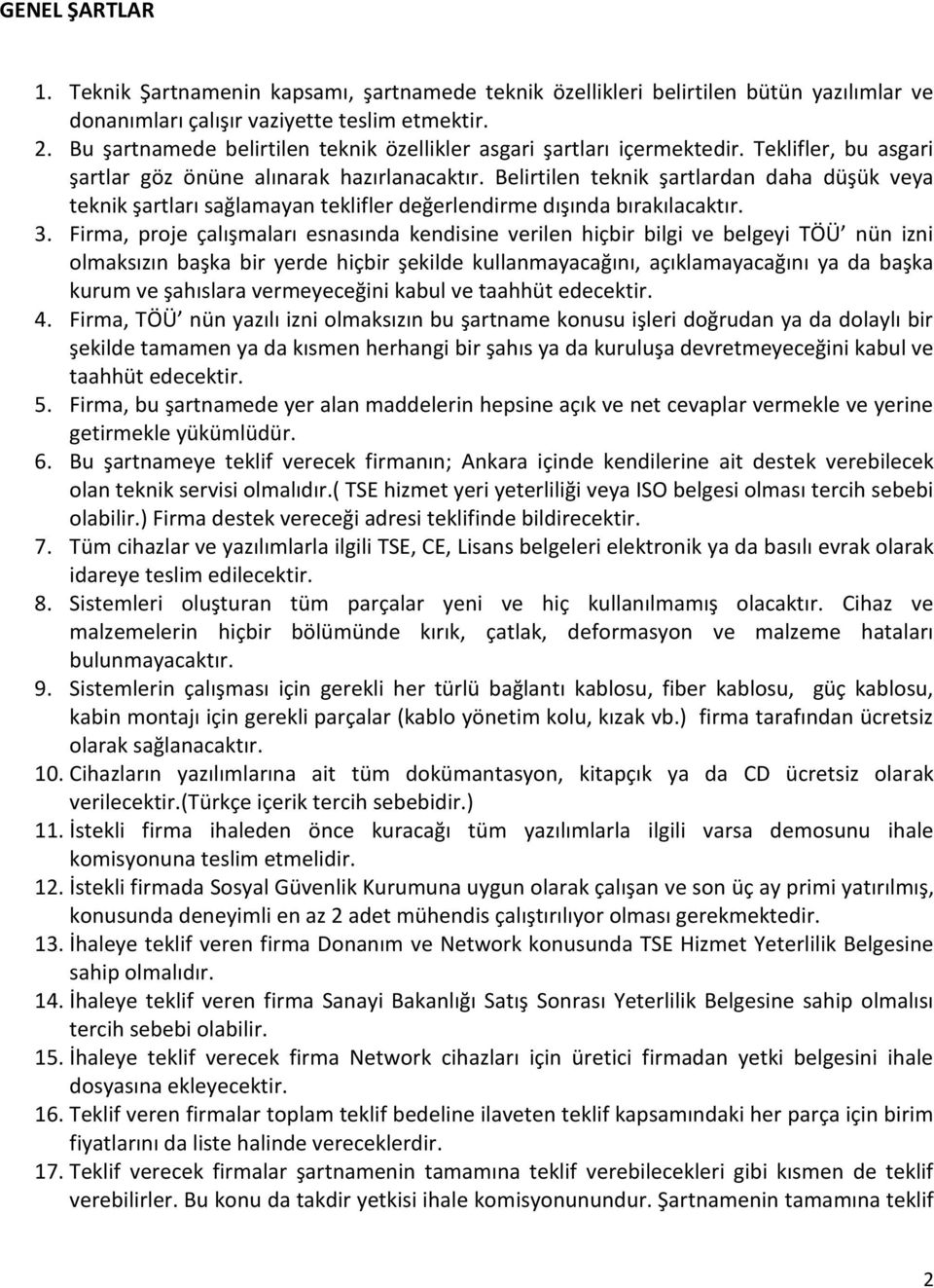 Belirtilen teknik şartlardan daha düşük veya teknik şartları sağlamayan teklifler değerlendirme dışında bırakılacaktır. 3.