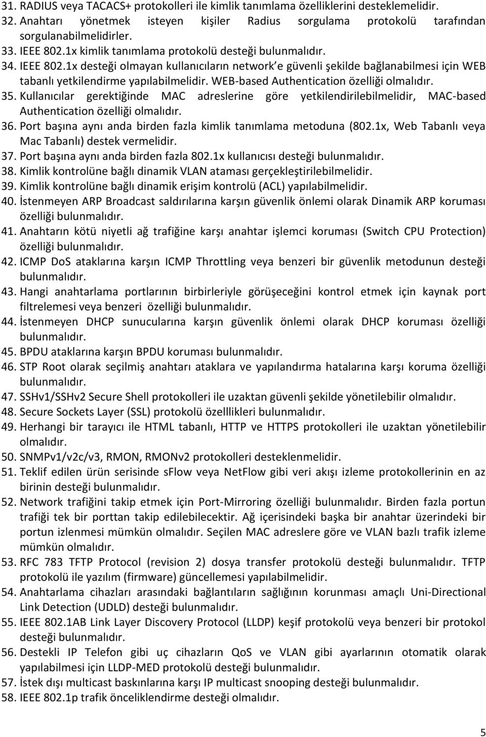 WEB-based Authentication özelliği 35. Kullanıcılar gerektiğinde MAC adreslerine göre yetkilendirilebilmelidir, MAC-based Authentication özelliği 36.