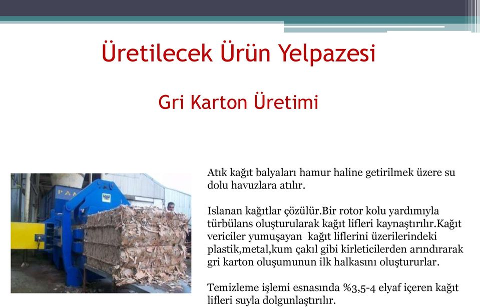 kağıt vericiler yumuşayan kağıt liflerini üzerilerindeki plastik,metal,kum çakıl gibi kirleticilerden arındırarak gri