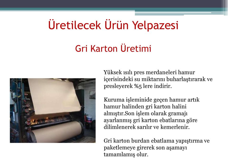 Kuruma işleminide geçen hamur artık hamur halinden gri karton halini almıştır.