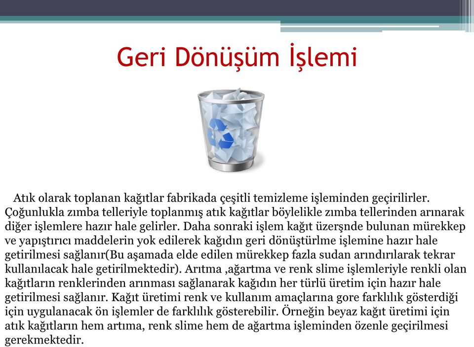 Daha sonraki işlem kağıt üzerşnde bulunan mürekkep ve yapıştırıcı maddelerin yok edilerek kağıdın geri dönüştürlme işlemine hazır hale getirilmesi sağlanır(bu aşamada elde edilen mürekkep fazla sudan