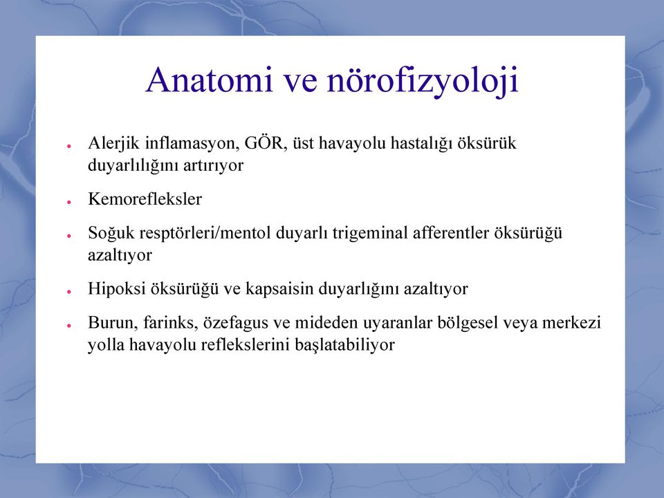 afferentler öksürüğü azaltıyor Hipoksi öksürüğü ve kapsaisin duyarlığını azaltıyor Burun,