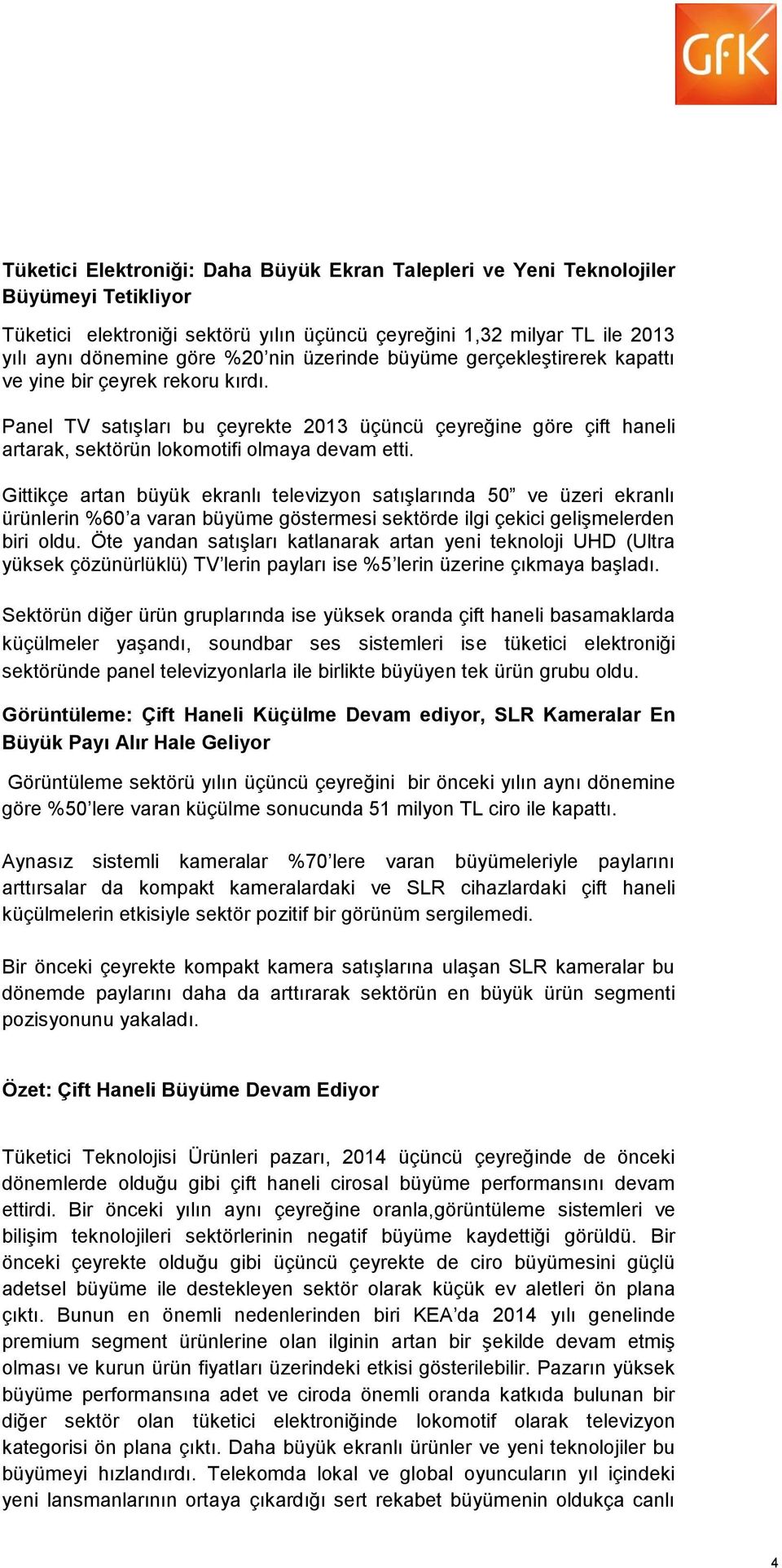 Gittikçe artan büyük ekranlı televizyon satışlarında 50 ve üzeri ekranlı ürünlerin %60 a varan büyüme göstermesi sektörde ilgi çekici gelişmelerden biri oldu.