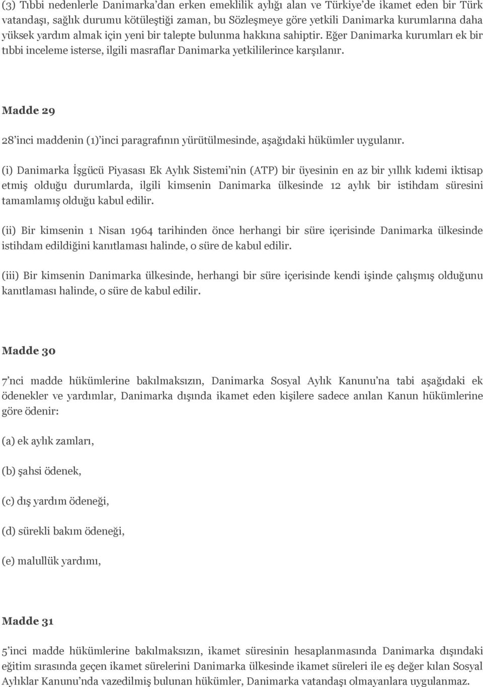 Madde 29 28 inci maddenin (1) inci paragrafının yürütülmesinde, aşağıdaki hükümler uygulanır.