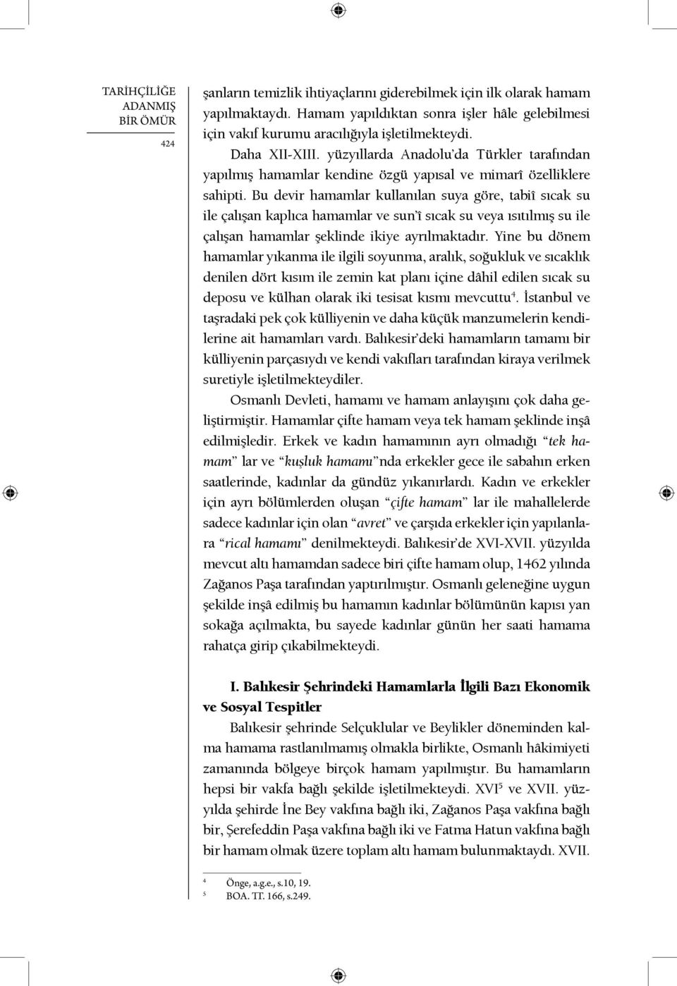 yüzyıllarda Anadolu da Türkler tarafından yapılmış hamamlar kendine özgü yapısal ve mimarî özelliklere sahipti.