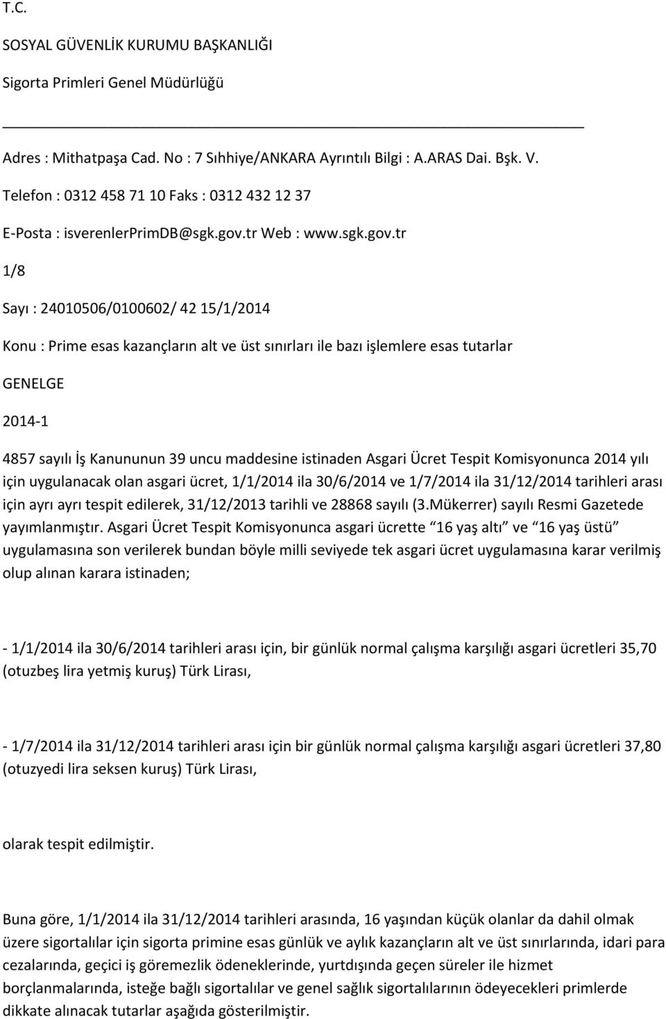 1/1/2014 ila 30/6/2014 ve 1/7/2014 ila 31/12/2014 tarihleri arası için ayrı ayrı tespit edilerek, 31/12/2013 tarihli ve 28868 sayılı (3.Mükerrer) sayılı Resmi Gazetede yayımlanmıştır.