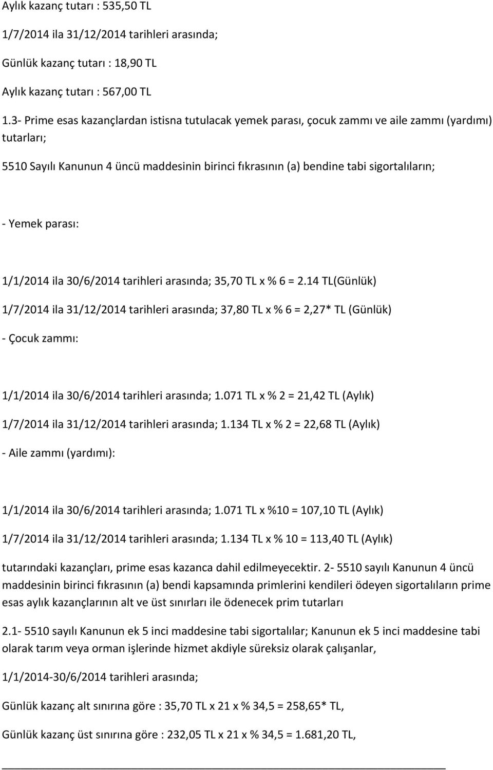 Yemek parası: 1/1/2014 ila 30/6/2014 tarihleri arasında; 35,70 TL x % 6 = 2.