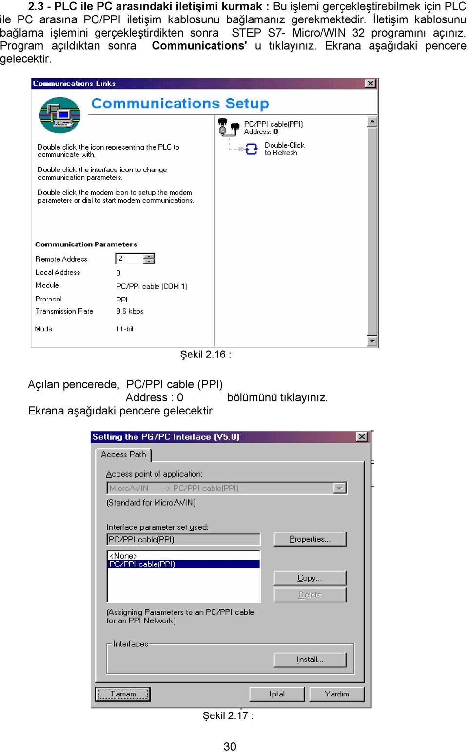 Đletişim kablosunu bağlama işlemini gerçekleştirdikten sonra STEP S7- Micro/WIN 32 programını açınız.