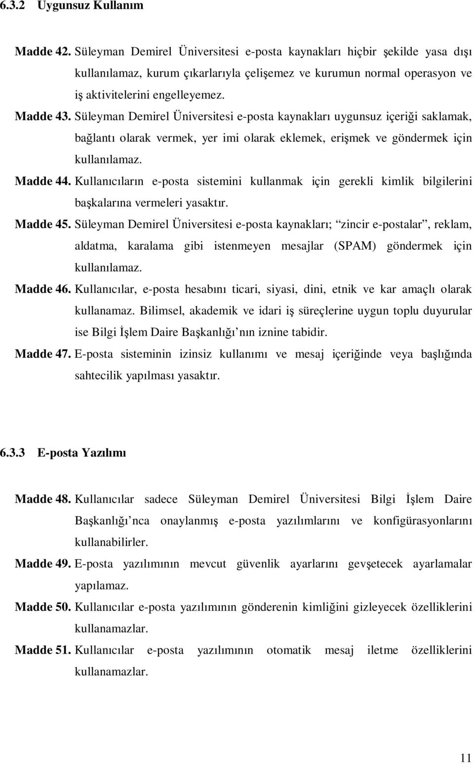 Süleyman Demirel Üniversitesi e-posta kaynakları uygunsuz içeriği saklamak, bağlantı olarak vermek, yer imi olarak eklemek, erişmek ve göndermek için kullanılamaz. Madde 44.