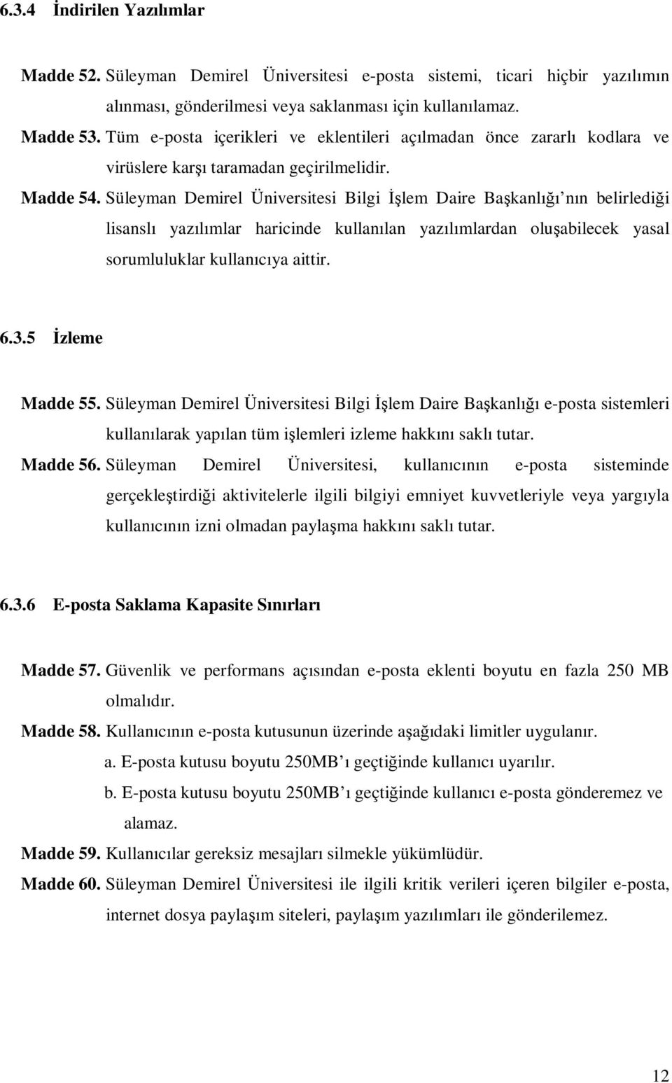 Süleyman Demirel Üniversitesi Bilgi İşlem Daire Başkanlığı nın belirlediği lisanslı yazılımlar haricinde kullanılan yazılımlardan oluşabilecek yasal sorumluluklar kullanıcıya aittir. 6.3.