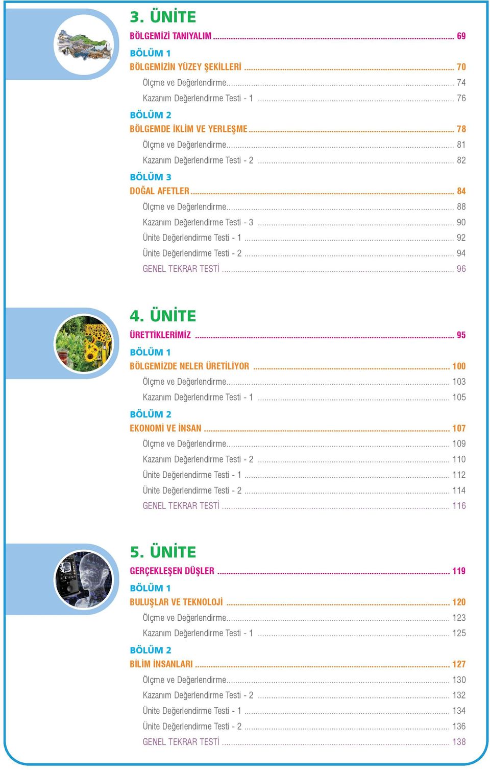 .. 92 Ünite Deðerlendirme Testi - 2... 94 GENEL TEKRAR TESTÝ... 96 4. ÜNÝTE ÜRETTÝKLERÝMÝZ... 95 BÖLGEMÝZDE NELER ÜRETÝLÝYOR... 100 Ölçme ve Deðerlendirme... 103 Kazaným Deðerlendirme Testi - 1.