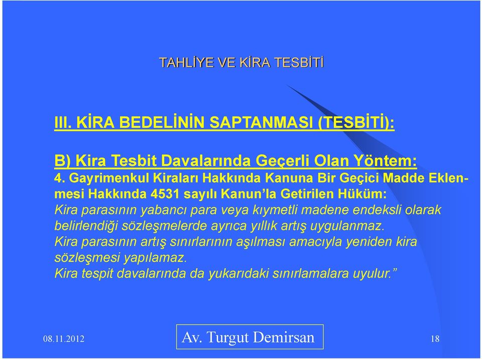 parasının yabancı para veya kıymetli madene endeksli olarak belirlendiği sözleşmelerde ayrıca yıllık artış uygulanmaz.