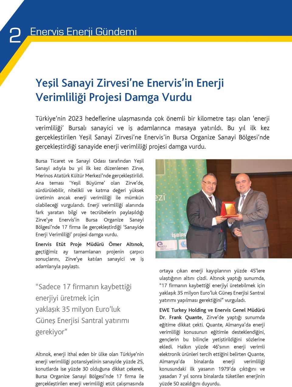 Bu yıl ilk kez gerçekleştirilen Yeşil Sanayi Zirvesi ne Enervis in Bursa Organize Sanayi Bölgesi nde gerçekleştirdiği sanayide enerji verimliliği projesi damga vurdu.