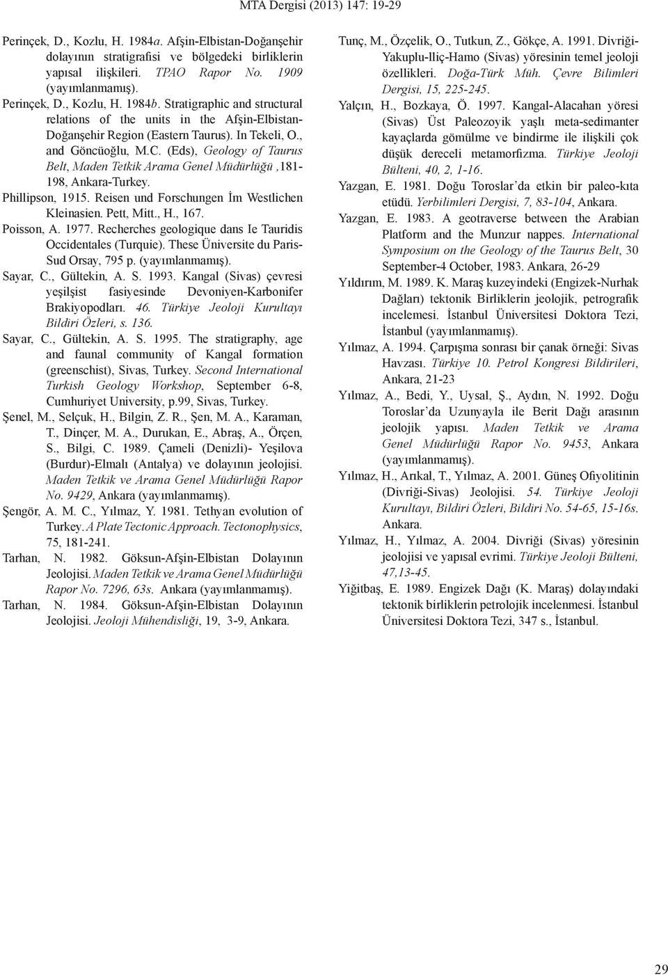 (Eds), Geology of Taurus Belt, Maden Tetkik Arama Genel Müdürlüğü,181-198, Ankara-Turkey. Phillipson, 1915. Reisen und Forschungen İm Westlichen Kleinasien. Pett, Mitt., H., 167. Poisson, A. 1977.