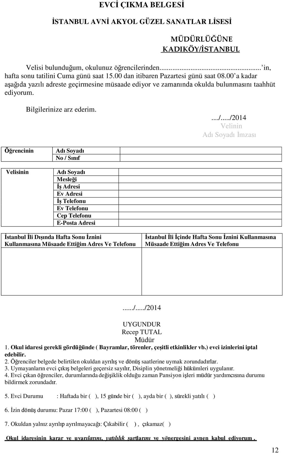 ../2014 Velinin Adı Soyadı İmzası Öğrencinin Velisinin Adı Soyadı No / Sınıf Adı Soyadı Mesleği İş Adresi Ev Adresi İş Telefonu Ev Telefonu Cep Telefonu E-Posta Adresi İstanbul İli Dışında Hafta Sonu