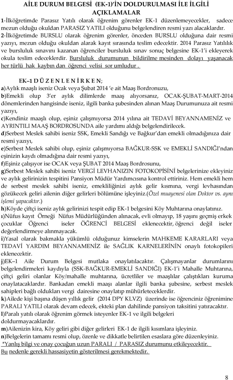 2014 Parasız Yatılılık ve bursluluk sınavını kazanan öğrenciler bursluluk sınav sonuç belgesine EK-1 i ekleyerek okula teslim edeceklerdir.