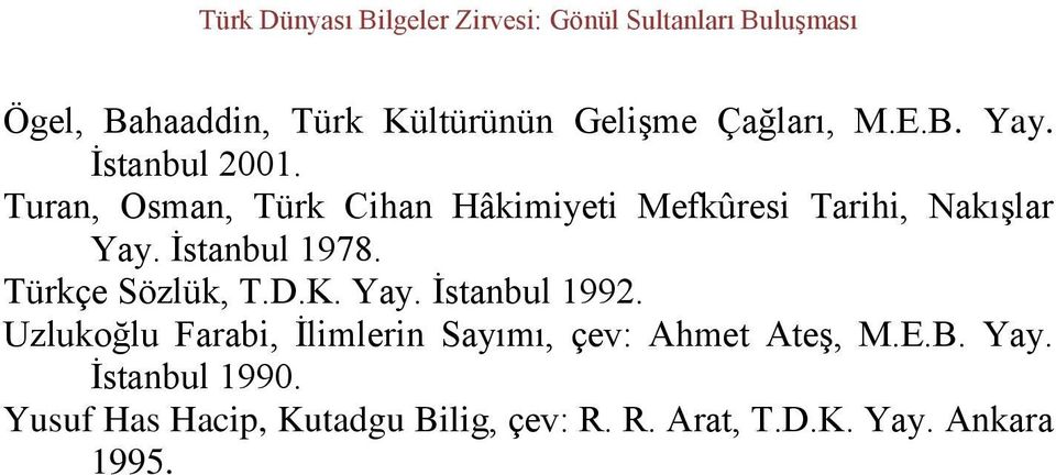 Türkçe Sözlük, T.D.K. Yay. İstanbul 1992.
