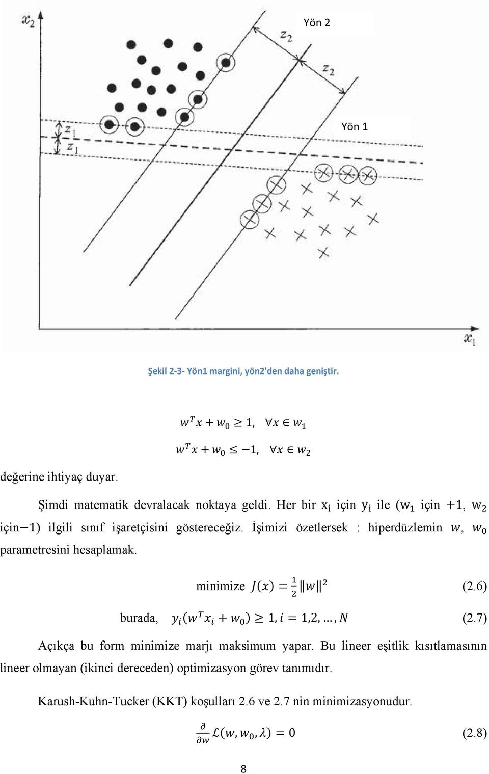 İşimizi özetlersek : hiperdüzlemin, parametresini hesaplamak. minimize (2.6) burada, 1, 1,2,, (2.