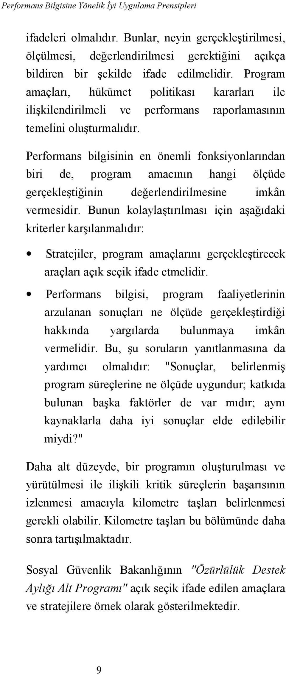 Performans bilgisinin en önemli fonksiyonlarõndan biri de, program amacõnõn hangi ölçüde gerçekleştiğinin değerlendirilmesine imkân vermesidir.