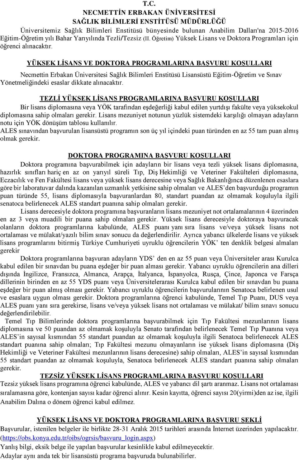 YÜKSEK LİSANS VE DOKTORA PROGRAMLARINA BAŞVURU KOŞULLARI Necmettin Erbakan Üniversitesi Sağlık Bilimleri Enstitüsü Lisansüstü EğitimÖğretim ve Sınav Yönetmeliğindeki esaslar dikkate alınacaktır.