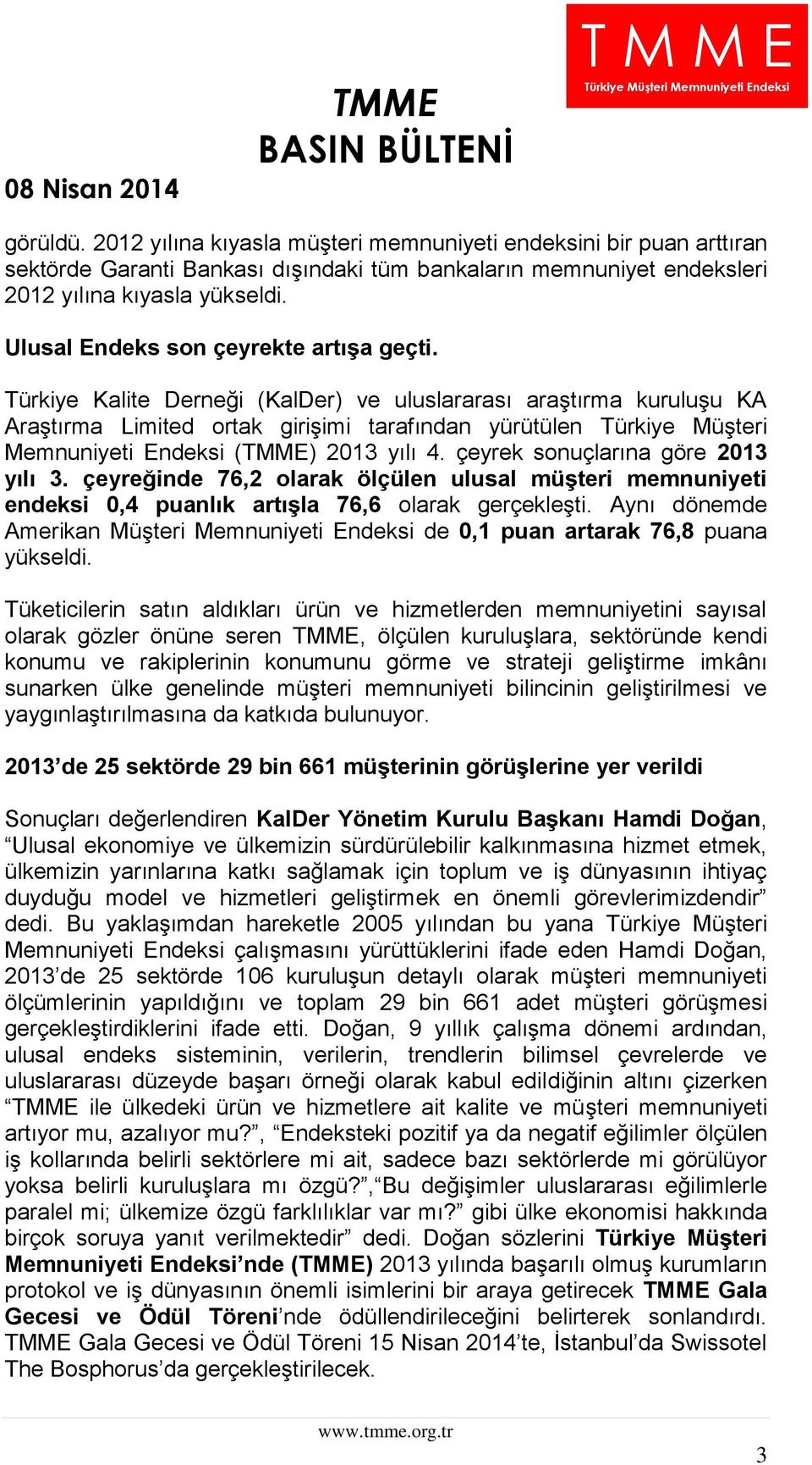 Türkiye Kalite Derneği (KalDer) ve uluslararası araştırma kuruluşu KA Araştırma Limited ortak girişimi tarafından yürütülen Türkiye Müşteri Memnuniyeti Endeksi () 2013 yılı 4.